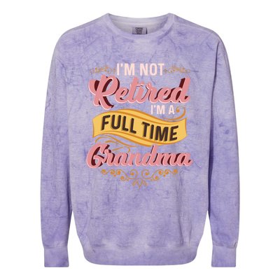 Im Not Retired Im A FullTime Grandma Gift Colorblast Crewneck Sweatshirt