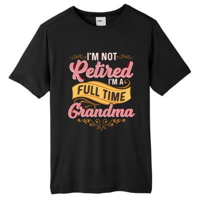 Im Not Retired Im A FullTime Grandma Gift Tall Fusion ChromaSoft Performance T-Shirt