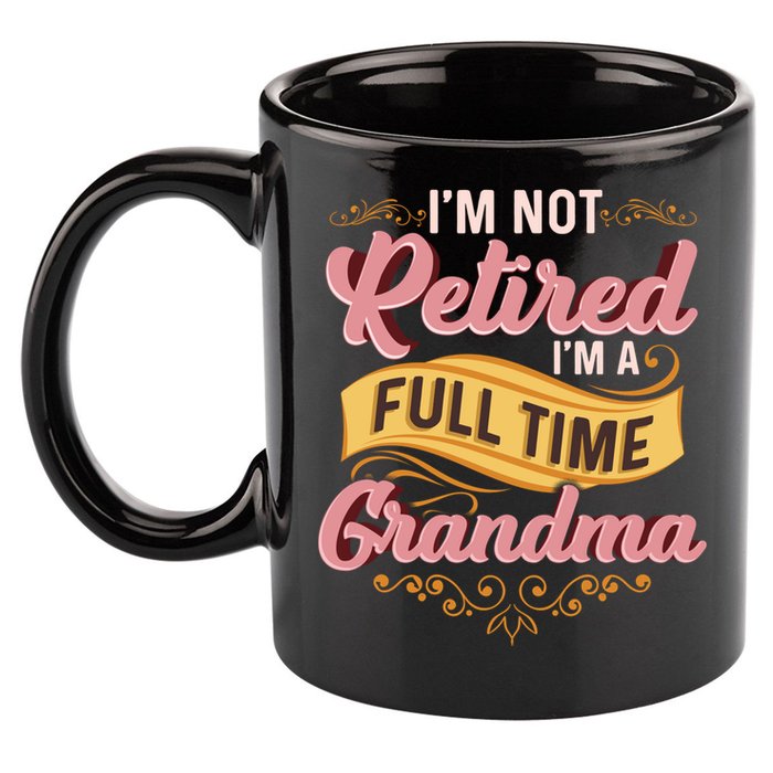 Im Not Retired Im A FullTime Grandma Gift 11oz C Handle Ceramic Mug