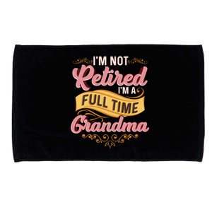 Im Not Retired Im A FullTime Grandma Gift Microfiber Hand Towel