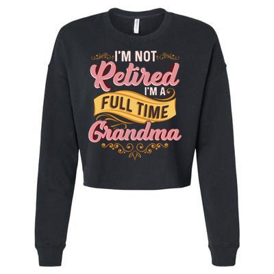Im Not Retired Im A FullTime Grandma Gift Cropped Pullover Crew