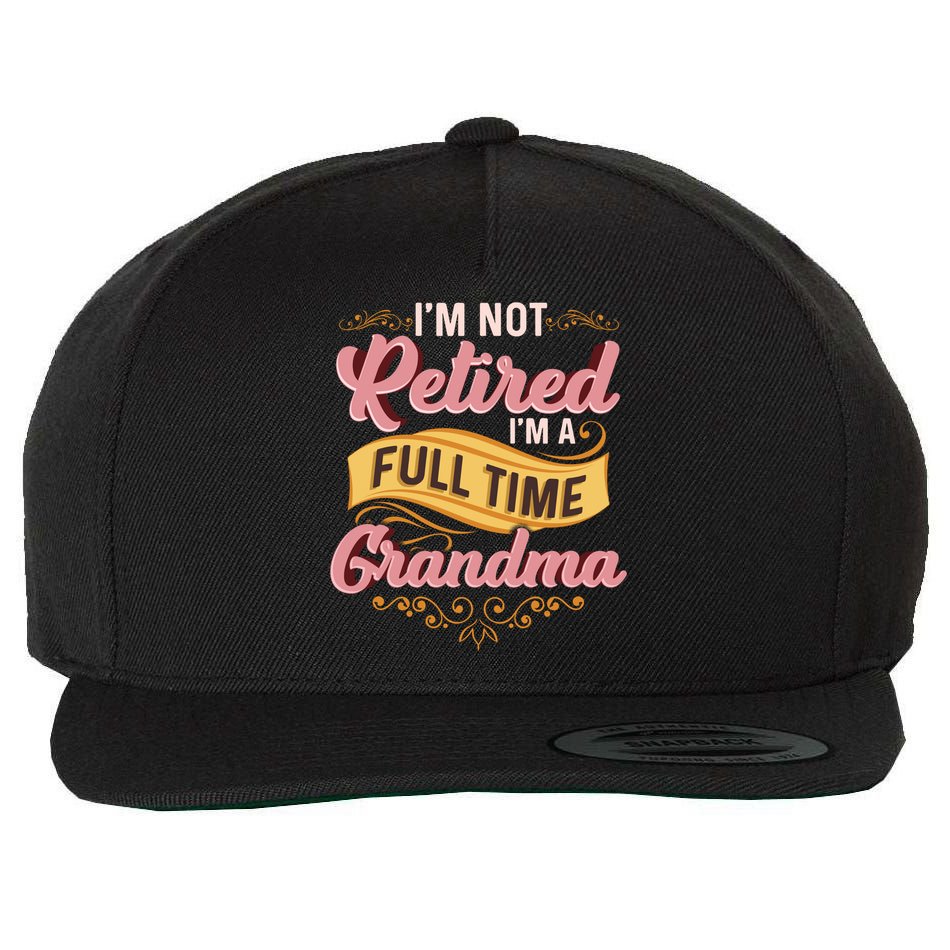 Im Not Retired Im A FullTime Grandma Gift Wool Snapback Cap