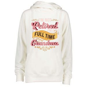 Im Not Retired Im A FullTime Grandma Gift Womens Funnel Neck Pullover Hood