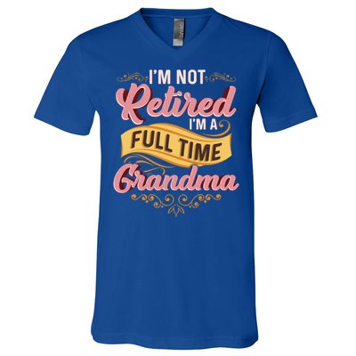 Im Not Retired Im A FullTime Grandma Gift V-Neck T-Shirt