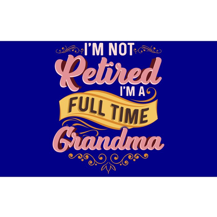 Im Not Retired Im A FullTime Grandma Gift Bumper Sticker