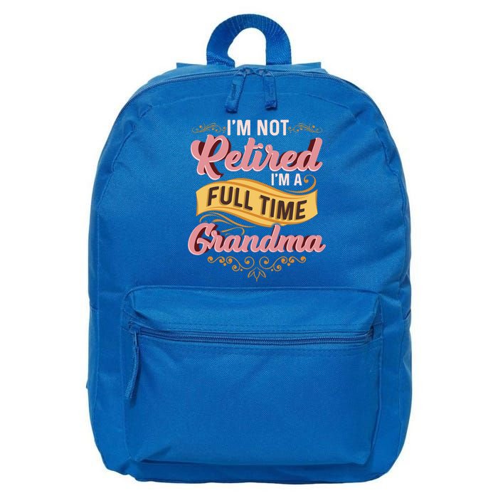 Im Not Retired Im A FullTime Grandma Gift 16 in Basic Backpack