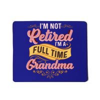 Im Not Retired Im A FullTime Grandma Gift Mousepad