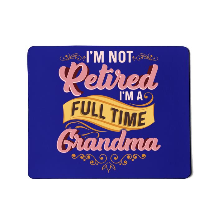 Im Not Retired Im A FullTime Grandma Gift Mousepad