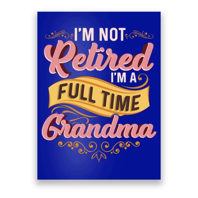 Im Not Retired Im A FullTime Grandma Gift Poster