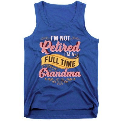 Im Not Retired Im A FullTime Grandma Gift Tank Top