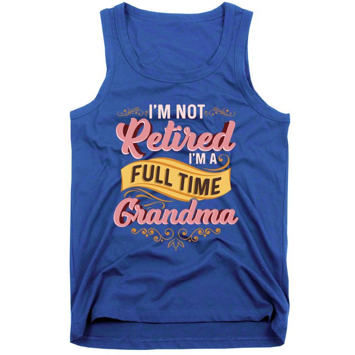 Im Not Retired Im A FullTime Grandma Gift Tank Top