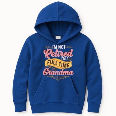 Im Not Retired Im A FullTime Grandma Gift Kids Hoodie