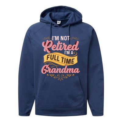 Im Not Retired Im A FullTime Grandma Gift Performance Fleece Hoodie