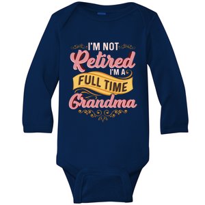 Im Not Retired Im A FullTime Grandma Gift Baby Long Sleeve Bodysuit