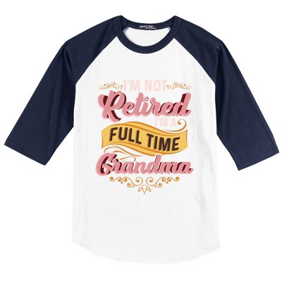 Im Not Retired Im A FullTime Grandma Gift Baseball Sleeve Shirt