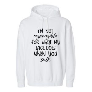 I'm Not Responsible For What My Face Does Funny Teen Gift Garment-Dyed Fleece Hoodie