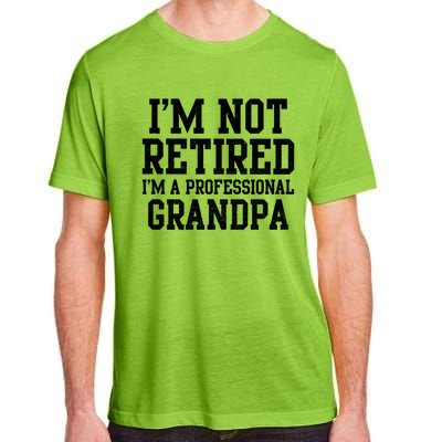 I'm Not Retired I'm A Professional Grandpa Gift Adult ChromaSoft Performance T-Shirt