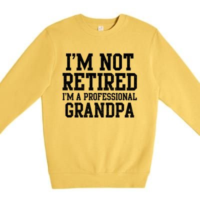 I'm Not Retired I'm A Professional Grandpa Gift Premium Crewneck Sweatshirt