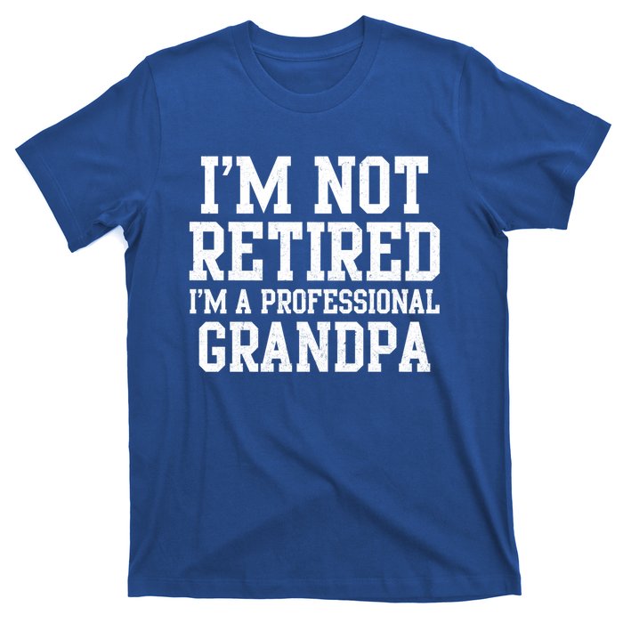 I'm Not Retired I'm A Professional Grandpa Gift T-Shirt