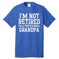 I'm Not Retired I'm A Professional Grandpa Gift Tall T-Shirt