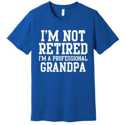 I'm Not Retired I'm A Professional Grandpa Gift Premium T-Shirt