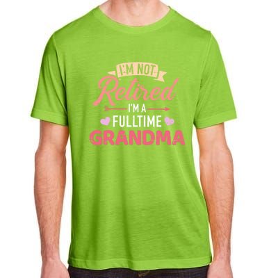 Im Not Retired Im A Fulltime Grandma Gift Adult ChromaSoft Performance T-Shirt