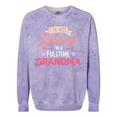 Im Not Retired Im A Fulltime Grandma Gift Colorblast Crewneck Sweatshirt