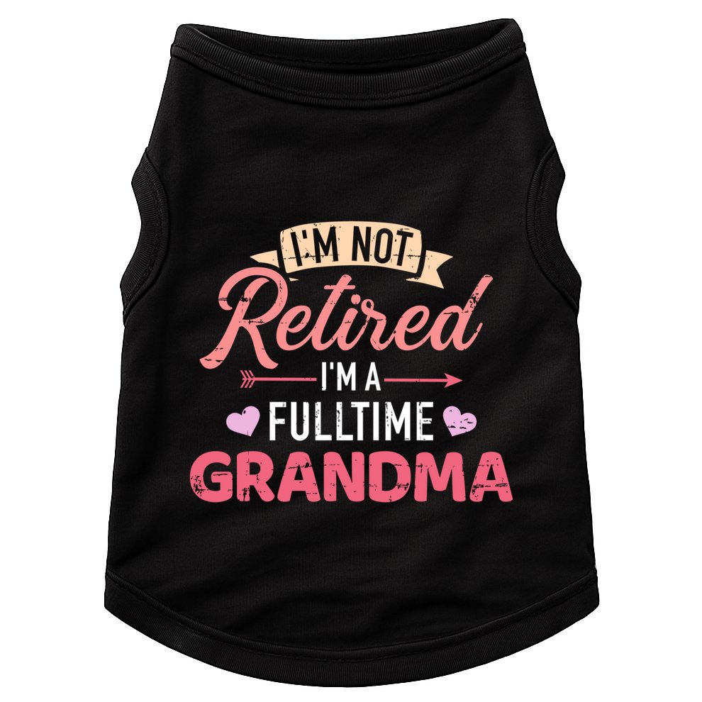 Im Not Retired Im A Fulltime Grandma Gift Doggie Tank