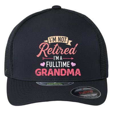 Im Not Retired Im A Fulltime Grandma Gift Flexfit Unipanel Trucker Cap