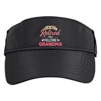 Im Not Retired Im A Fulltime Grandma Gift Adult Drive Performance Visor