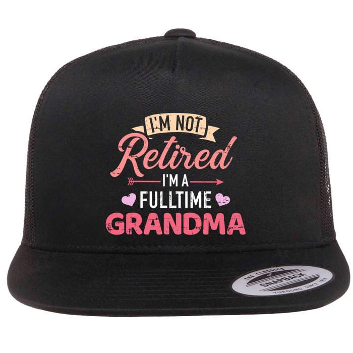 Im Not Retired Im A Fulltime Grandma Gift Flat Bill Trucker Hat