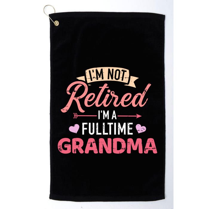 Im Not Retired Im A Fulltime Grandma Gift Golf Towel