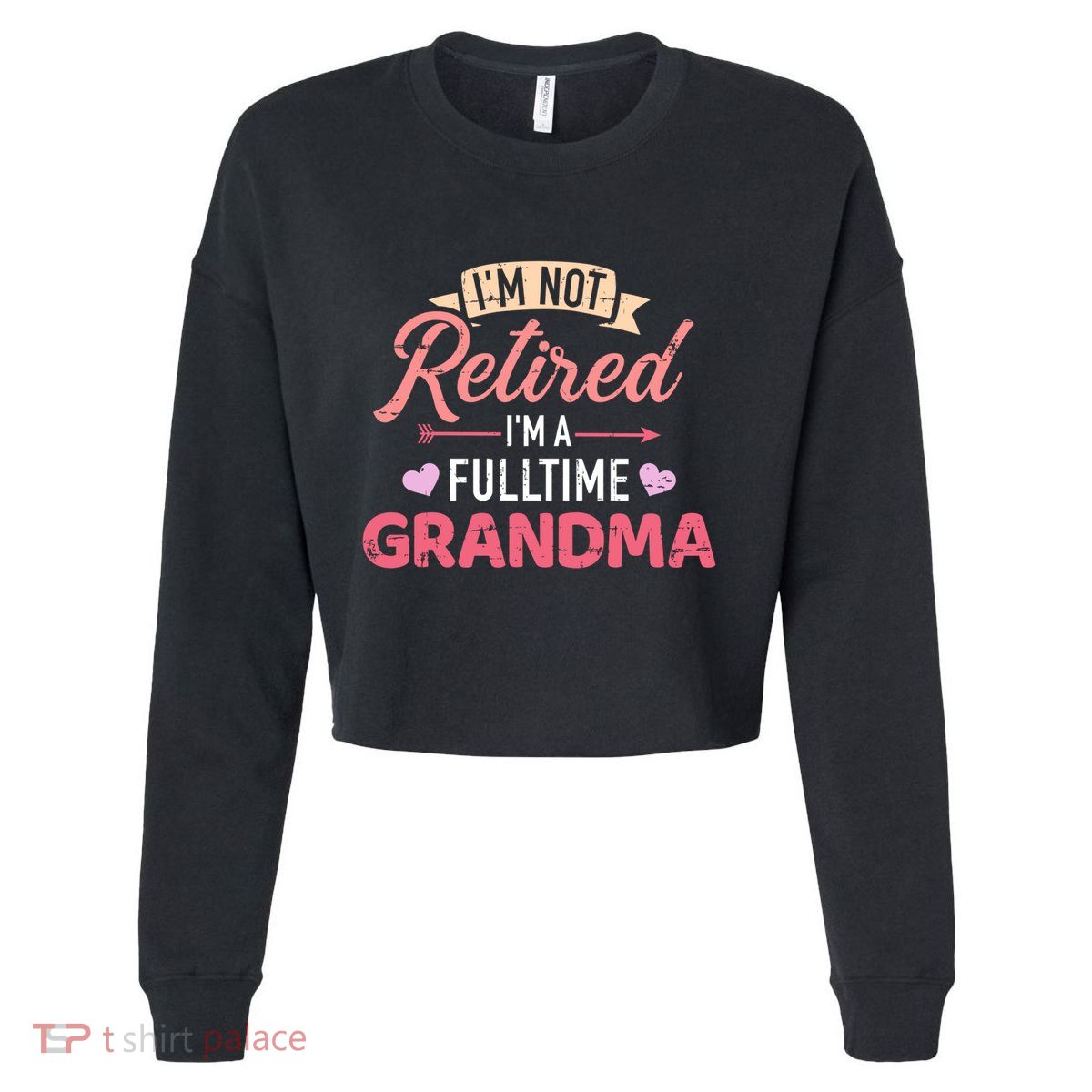 Im Not Retired Im A Fulltime Grandma Gift Cropped Pullover Crew