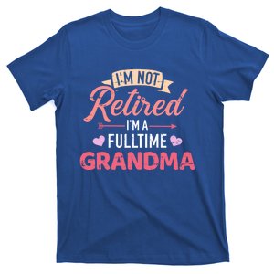 Im Not Retired Im A Fulltime Grandma Gift T-Shirt