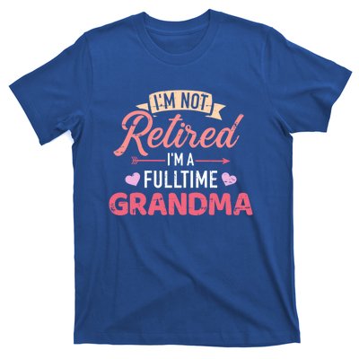 Im Not Retired Im A Fulltime Grandma Gift T-Shirt