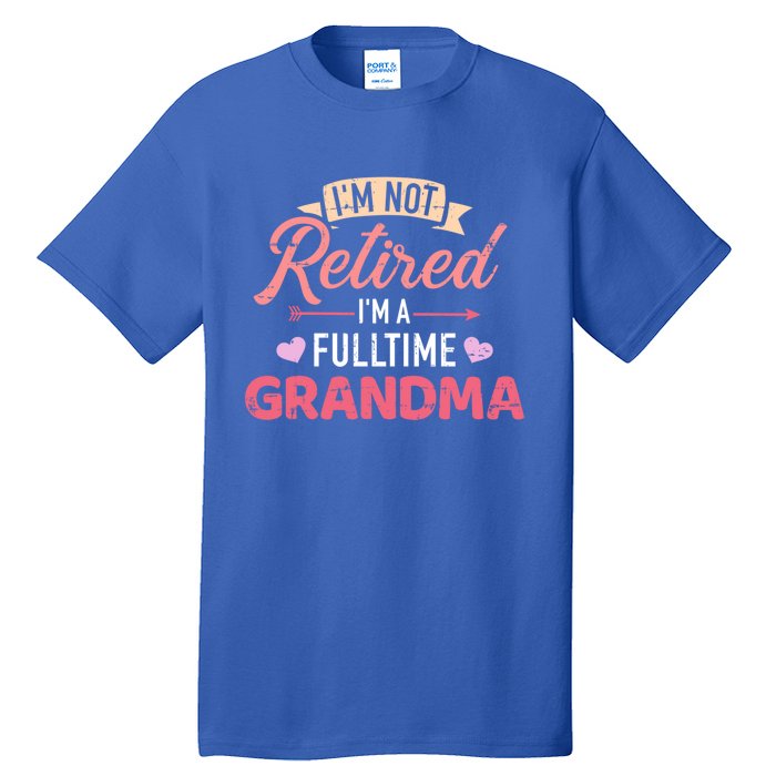 Im Not Retired Im A Fulltime Grandma Gift Tall T-Shirt