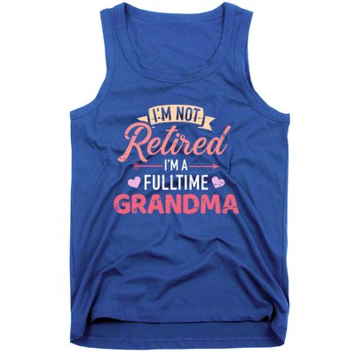 Im Not Retired Im A Fulltime Grandma Gift Tank Top