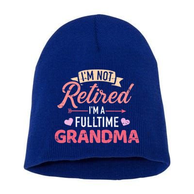 Im Not Retired Im A Fulltime Grandma Gift Short Acrylic Beanie