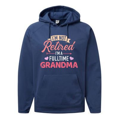 Im Not Retired Im A Fulltime Grandma Gift Performance Fleece Hoodie