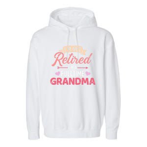 Im Not Retired Im A Fulltime Grandma Gift Garment-Dyed Fleece Hoodie