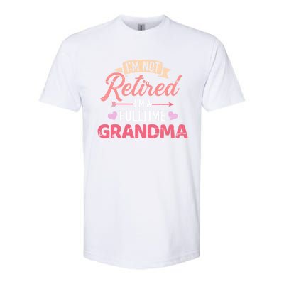 Im Not Retired Im A Fulltime Grandma Gift Softstyle CVC T-Shirt