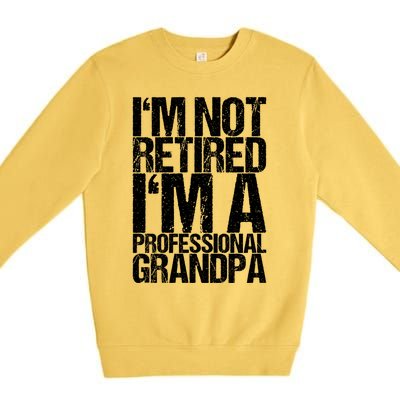 I'm Not Retired I'm A Professional Grandpa Great Gift Premium Crewneck Sweatshirt