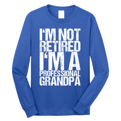 I'm Not Retired I'm A Professional Grandpa Great Gift Long Sleeve Shirt