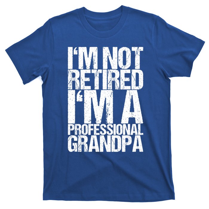 I'm Not Retired I'm A Professional Grandpa Great Gift T-Shirt