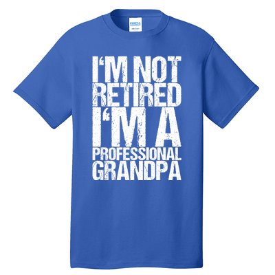 I'm Not Retired I'm A Professional Grandpa Great Gift Tall T-Shirt