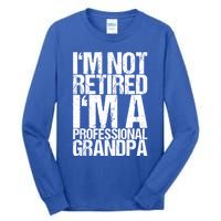 I'm Not Retired I'm A Professional Grandpa Great Gift Tall Long Sleeve T-Shirt