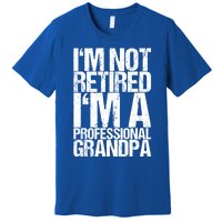 I'm Not Retired I'm A Professional Grandpa Great Gift Premium T-Shirt