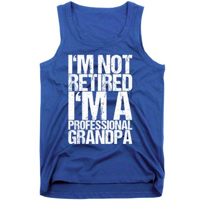 I'm Not Retired I'm A Professional Grandpa Great Gift Tank Top