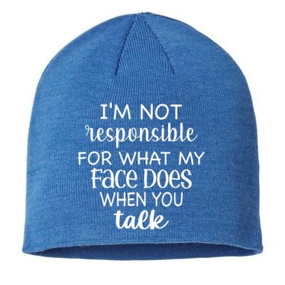 I'm Not Responsible For What My Face Does When You Talk Gift Sustainable Beanie