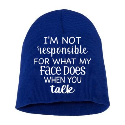 I'm Not Responsible For What My Face Does When You Talk Gift Short Acrylic Beanie